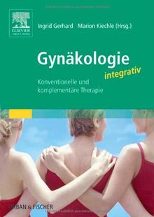 Gynäkologie integrativ: Konventionelle und komplementäre Therapie