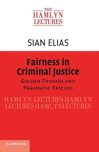 Sian Elias Fairness In Criminal Justice, Golden Threads And Pragmatic Patches (The Hamlyn Lectures)