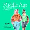 Middle Age: It Drives Us Crazy!