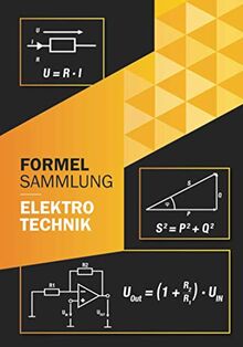 Formelsammlung Elektrotechnik: Perfekt für Ausbildung oder Studium Grundlagen und weiterführende Formeln (Ohne Vorkenntnisse zum Ingenieur)