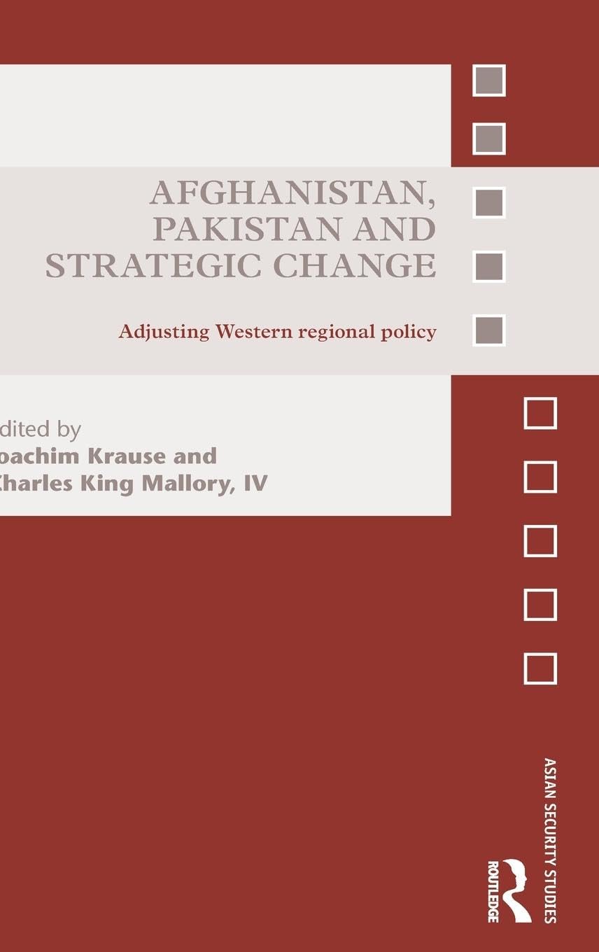 Afghanistan, Pakistan and Strategic Change: Adjusting Western regional policy (Asian Security Studies)