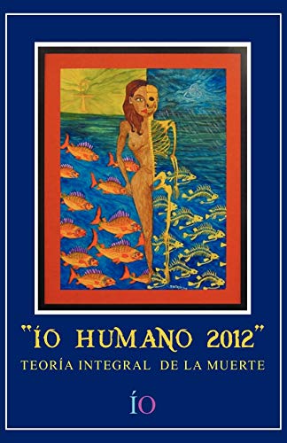 ÍO Humano 2012: Teoría Integral De La Muerte: Teoria Integral de La Muerte
