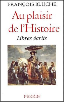 Au plaisir de l'Histoire. Libres écrits von Bluche, François | Buch | Zustand gut