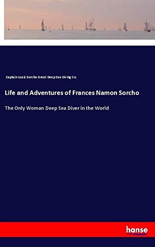 Life and Adventures of Frances Namon Sorcho: The Only Woman Deep Sea Diver in the World