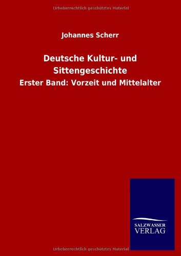 Deutsche Kultur- und Sittengeschichte: Erster Band: Vorzeit und Mittelalter