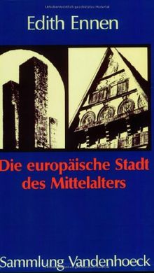 Die europäische Stadt des Mittelalters (Sammlung Vandenhoeck) (Lebens-Zeichen)