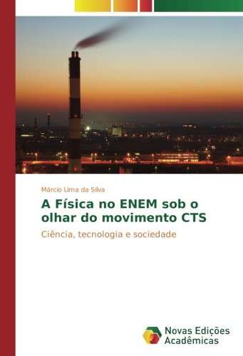 A Física no ENEM sob o olhar do movimento CTS: Ciência, tecnologia e sociedade