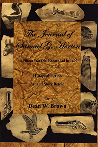 The Journal of Samuel G. Horton: A Fifteen Year Old Pioneer Lad In 1600