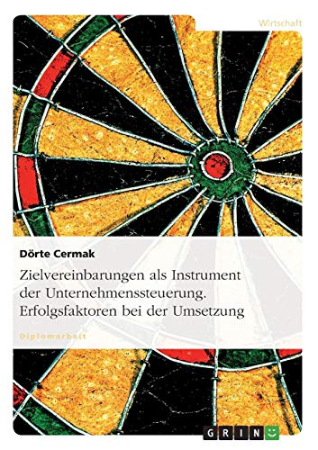 Zielvereinbarungen als Instrument der Unternehmenssteuerung. Erfolgsfaktoren bei der Umsetzung