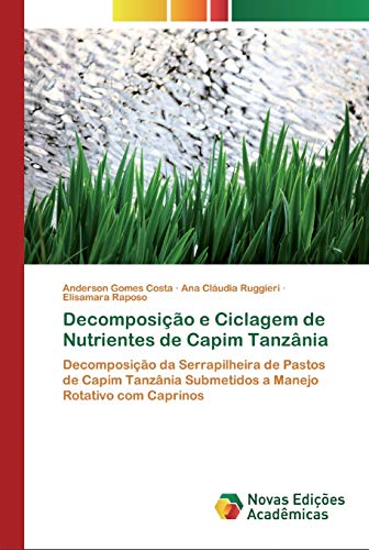 Decomposição e Ciclagem de Nutrientes de Capim Tanzânia: Decomposição da Serrapilheira de Pastos de Capim Tanzânia Submetidos a Manejo Rotativo com Caprinos
