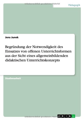 Begründung der Notwendigkeit des Einsatzes von offenen Unterrichtsformen aus der Sicht eines allgemeinbildenden didaktischen Unterrichtskonzepts