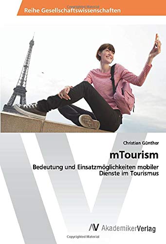 mTourism: Bedeutung und Einsatzmöglichkeiten mobiler Dienste im Tourismus
