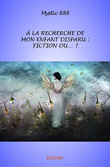 À la recherche de mon enfant disparu : fiction ou... ?