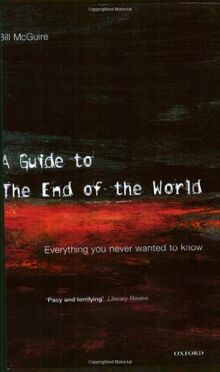 A Guide To The End Of The World: Everything You Never Wanted To Know