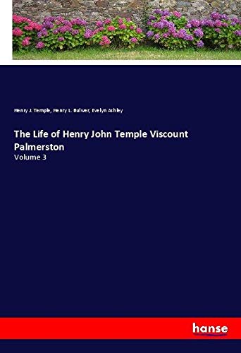 The Life of Henry John Temple Viscount Palmerston: Volume 3