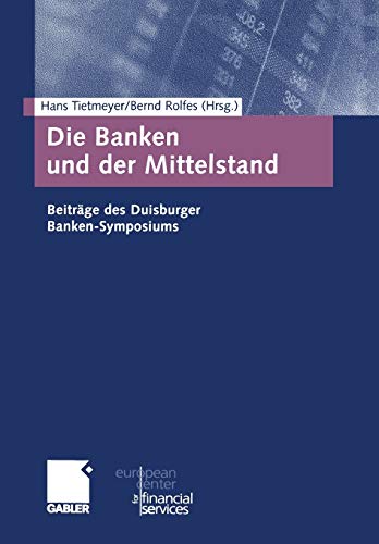 Die Banken und der Mittelstand: Beiträge des Duisburger Banken-Symposiums (Schriftenreihe des European Center for Financial Services) (German Edition)