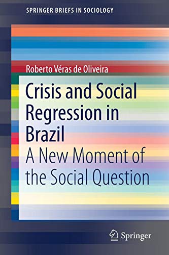Crisis and Social Regression in Brazil: A New Moment of the Social Question (SpringerBriefs in Sociology)
