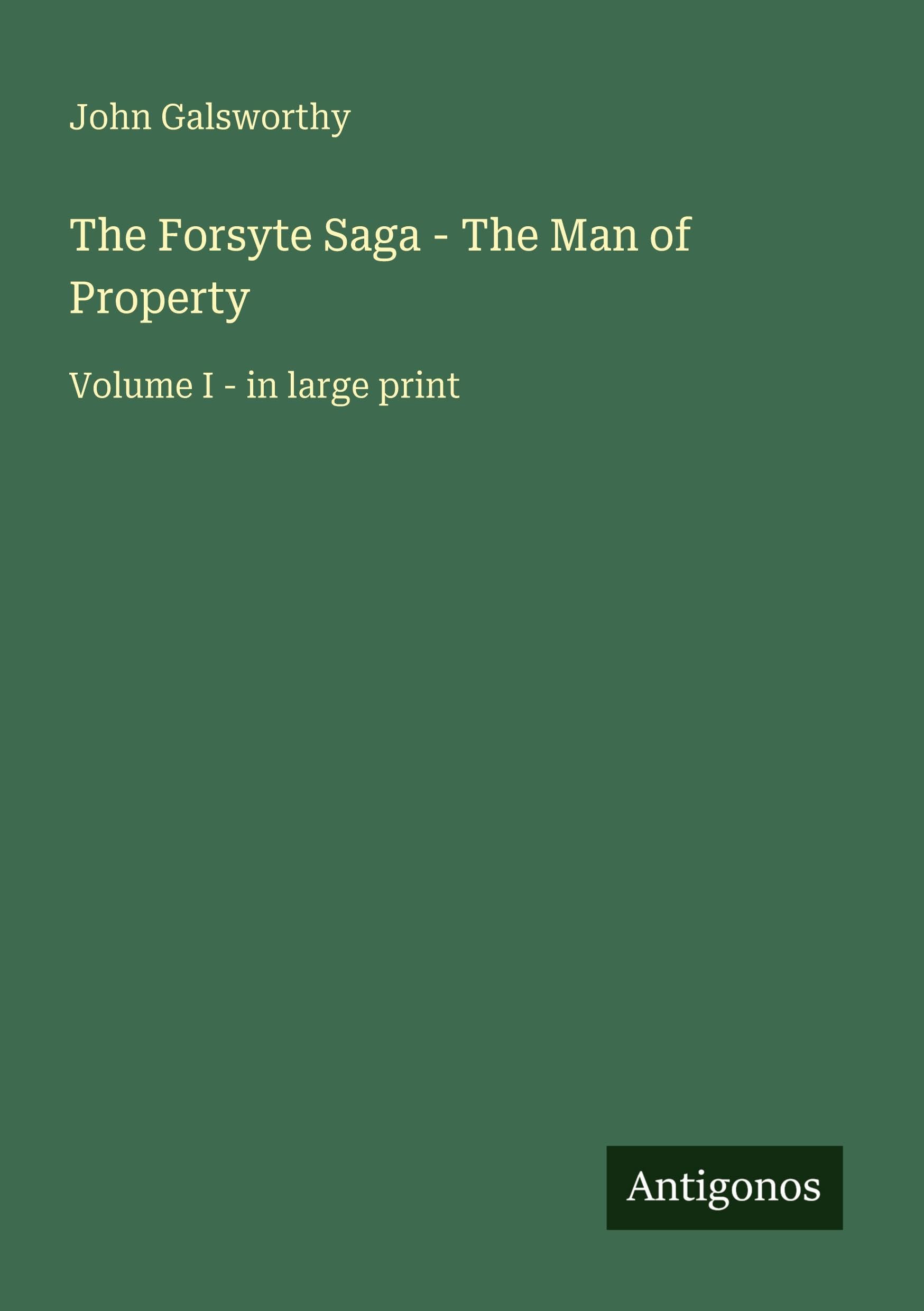 The Forsyte Saga - The Man of Property: Volume I - in large print