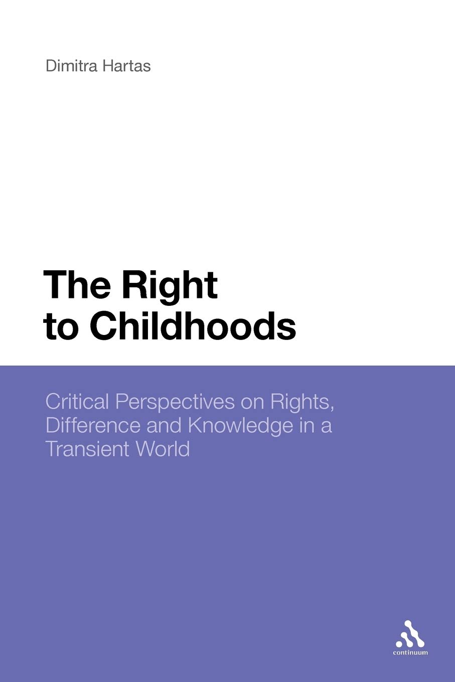 The Right to Childhoods: Critical Perspectives on Rights, Difference and Knowledge in a Transient World