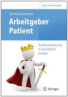 Arbeitgeber Patient - Kundenorientierung in Gesundheitsberufen (Top im Gesundheitsjob)