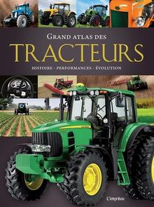 Grand atlas des tracteurs : histoire, performances, évolution