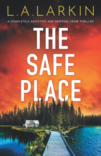 The Safe Place: A completely addictive and gripping crime thriller