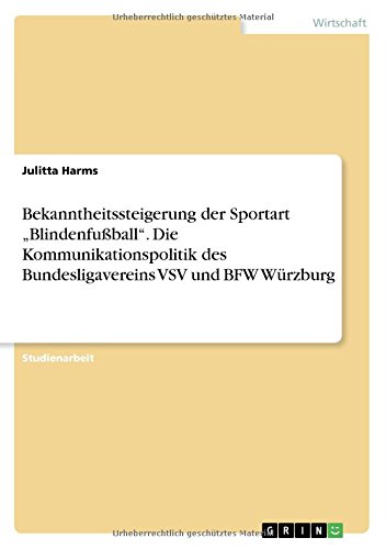 Bekanntheitssteigerung der Sportart Blindenfußball. Die Kommunikationspolitik des Bundesligavereins VSV und BFW Würzburg