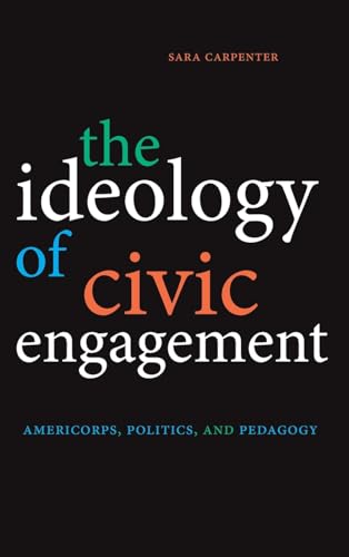 The Ideology of Civic Engagement: AmeriCorps, Politics, and Pedagogy