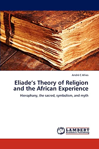 Eliade’s Theory of Religion and the African Experience: Hierophany, the sacred, symbolism, and myth