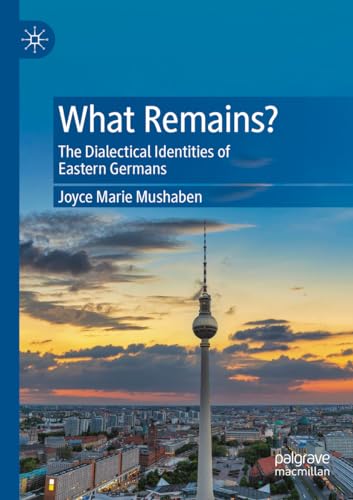 What Remains?: The Dialectical Identities of Eastern Germans