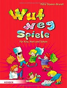 Wut-weg-Spiele: Für Kita, Hort und Schule. Aggressionen abbauen - Entspannung finden