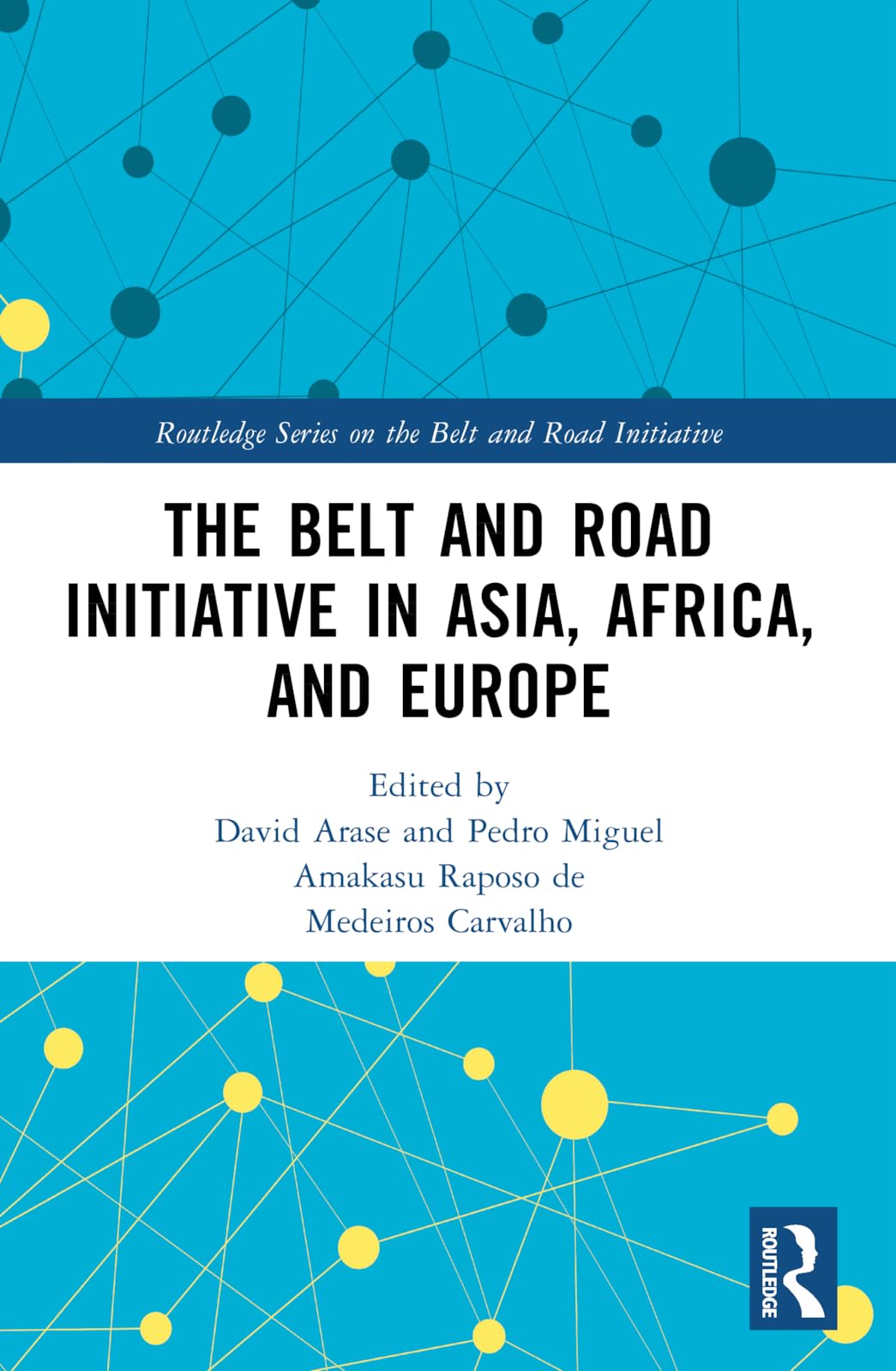 The Belt and Road Initiative in Asia, Africa, and Europe (Routledge Series on the Belt and Road Initiative)