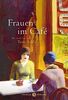Frauen im Café: Mit einem Essay von Tania Schlie