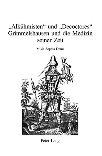 «Alkühmisten» und «Decoctores»: Grimmelshausen und die Medizin seiner Zeit (Beihefte zu Simpliciana)