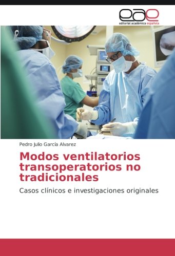 Modos ventilatorios transoperatorios no tradicionales: Casos clínicos e investigaciones originales