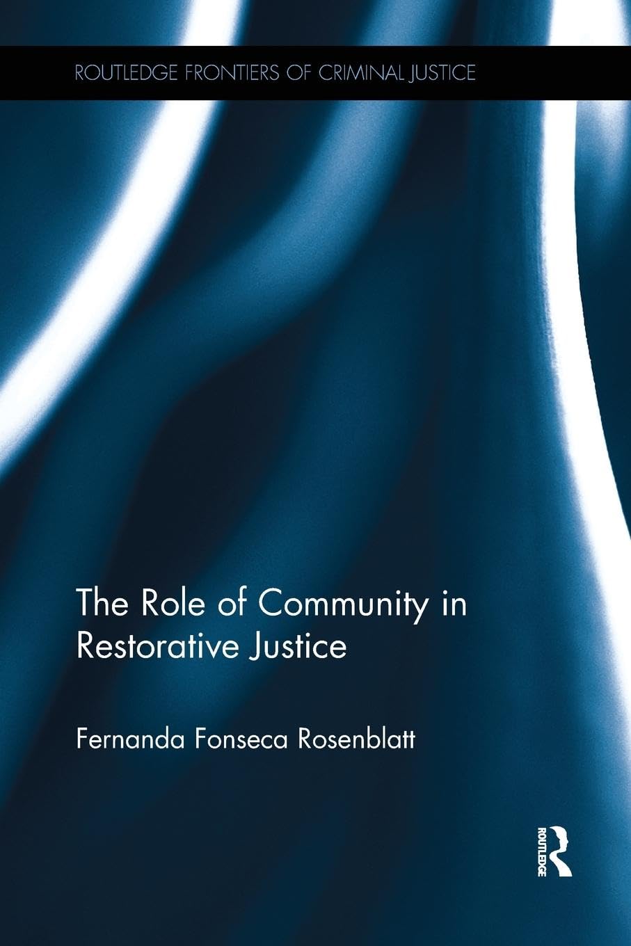 Fernanda Rosenblatt The Role Of Community In Restorative Justice (Routledge Frontiers Of Criminal Justice)