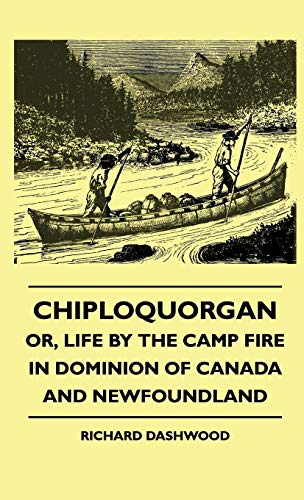 Chiploquorgan - Or, Life By The Camp Fire In Dominion Of Canada And Newfoundland