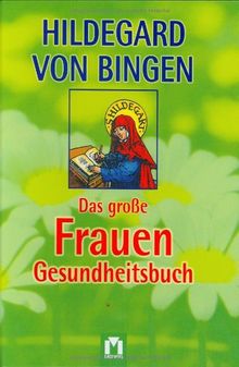 Hildegard von Bingen - Das grosse Frauen-Gesundheitsbuch