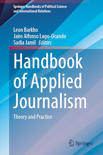 Handbook of Applied Journalism: Theory and Practice (Springer Handbooks of Political Science and International Relations)