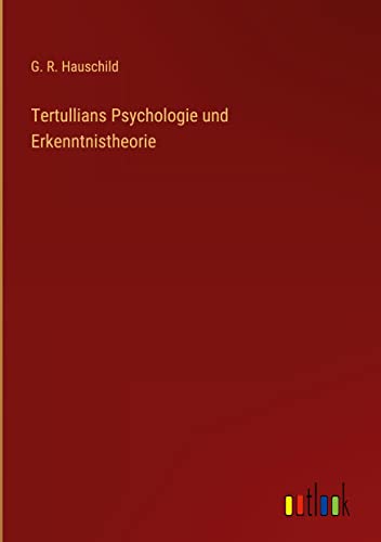 Tertullians Psychologie und Erkenntnistheorie