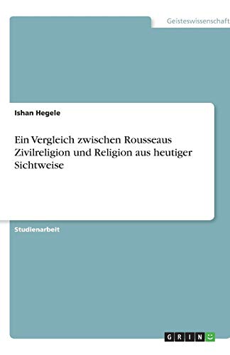 Ein Vergleich zwischen Rousseaus Zivilreligion und Religion aus heutiger Sichtweise