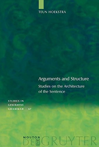 Arguments and Structure: Studies on the Architecture of the Sentence (Studies in Generative Grammar [SGG], Band 67)