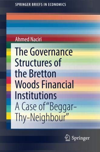 The Governance Structures of the Bretton Woods Financial Institutions: A Case of Beggar-Thy-Neighbour (SpringerBriefs in Economics)
