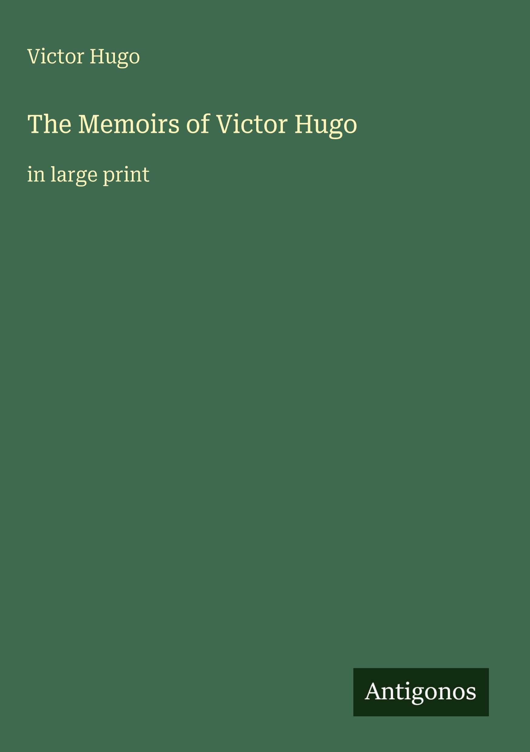 The Memoirs of Victor Hugo: in large print