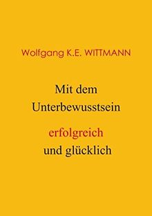 Mit dem Unterbewusstsein erfolgreich und glücklich