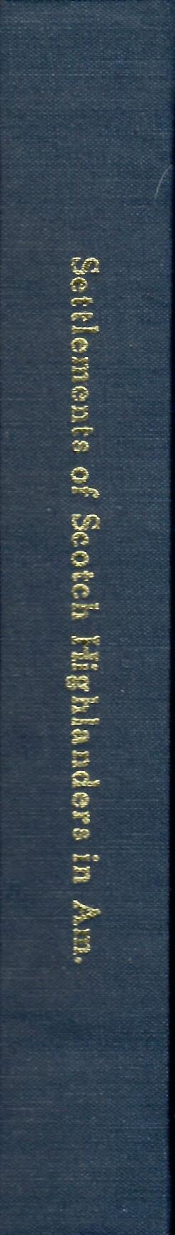 An Historical Account of the Settlements of Scotch Highlanders In America Prior to the Peace of 1783 Together with Notices of Highland Regiments and Biographical Sketches