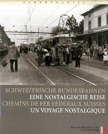 Schweizerische Bundesbahnen - Eine nostalgische Reise /Chemins de Fer Fédéraux Suisse - Un voyage nostalgique: zweisprachig d/f