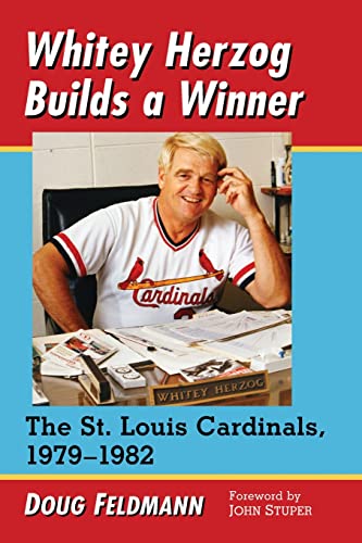 Whitey Herzog Builds a Winner: The St. Louis Cardinals, 1979-1982