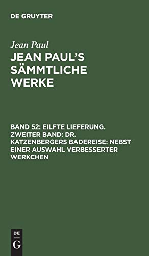 Eilfte Lieferung. Zweiter Band: Dr. Katzenbergers Badereise; nebst einer Auswahl verbesserter Werkchen: Zweites Bändchen (Jean Paul: Jean Paul’s Sämmtliche Werke)