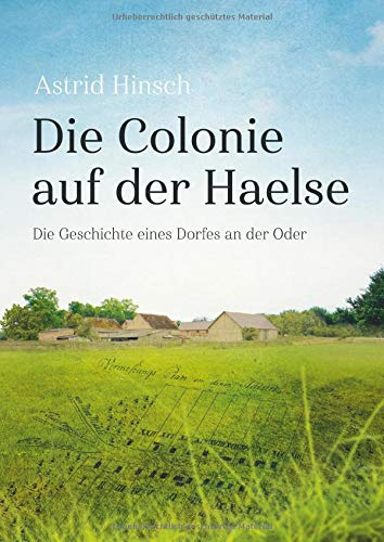 Die Colonie auf der Haelse: Die Geschichte eines Dorfes an der Oder